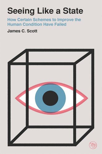 Seeing Like A State How Certain Schemes To Improve The Human Condition Have Failed James C Scott