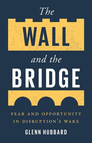 The Wall And The Bridge Fear And Opportunity In Disruptions Wake Glenn Hubbard