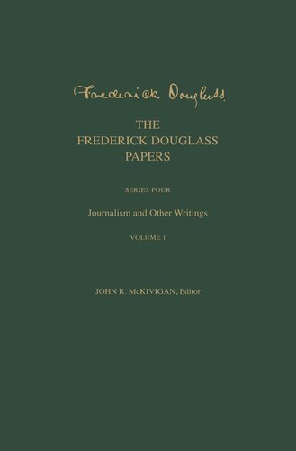 The Frederick Douglass Papers Series Four Journalism And Other Writings Volume 1 Frederick Douglass Editor John R Kaufmanmckivigan Editor