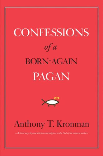 Confessions Of A Bornagain Pagan Anthony T Kronman