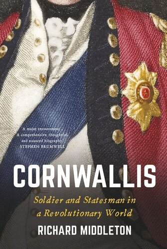 Cornwallis Soldier And Statesman In A Revolutionary World Richard Middleton