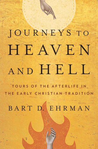 Journeys To Heaven And Hell Tours Of The Afterlife In The Early Christian Tradition Bart D Ehrman