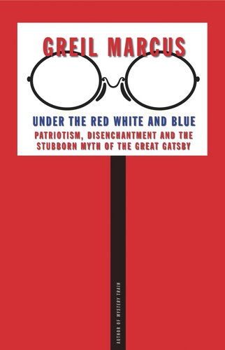 Under The Red White And Blue Patriotism Disenchantment And The Stubborn Myth Of The Great Gatsby Greil Marcus
