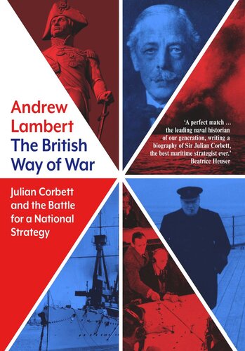 The British Way Of War Julian Corbett And The Battle For A National Strategy Andrew Lambert