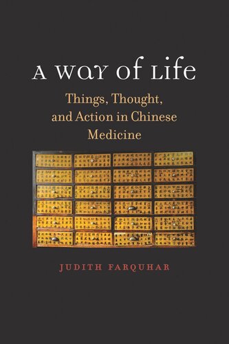 A Way Of Life Things Thought And Action In Chinese Medicine Judith Farquhar