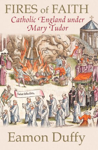 Fires Of Faith Catholic England Under Mary Tudor Eamon Duffy