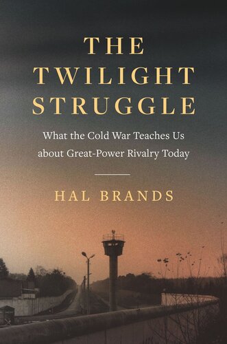 The Twilight Struggle What The Cold War Teaches Us About Greatpower Rivalry Today Hal Brands