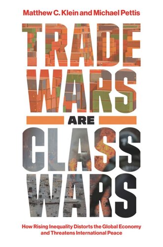 Trade Wars Are Class Wars How Rising Inequality Distorts The Global Economy And Threatens International Peace Matthew C Klein Michael Pettis