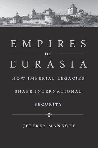 Empires Of Eurasia How Imperial Legacies Shape International Security Jeffrey Mankoff