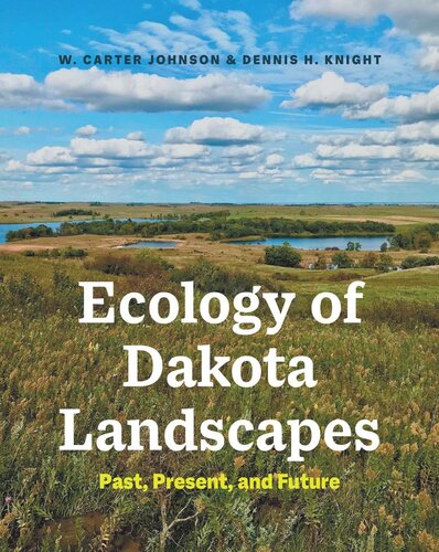 Ecology Of Dakota Landscapes Past Present And Future W Carter Johnson Dennis H Knight