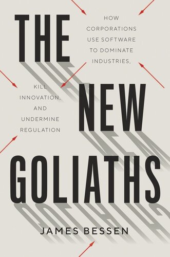 The New Goliaths How Corporations Use Software To Dominate Industries Kill Innovation And Undermine Regulation James Bessen