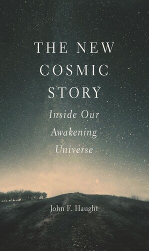 The New Cosmic Story Inside Our Awakening Universe John F Haught