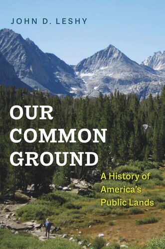 Our Common Ground A History Of Americas Public Lands John D Leshy