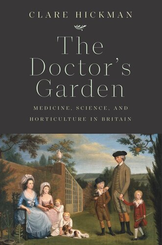 The Doctors Garden Medicine Science And Horticulture In Britain Clare Hickman