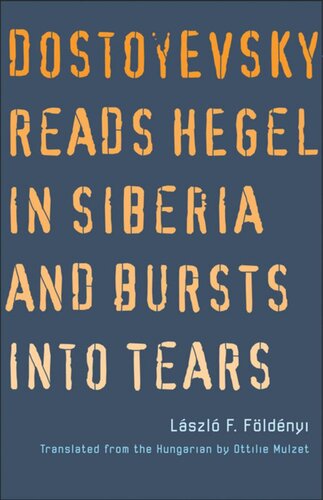 Dostoyevsky Reads Hegel In Siberia And Bursts Into Tears Laszlo F Foldenyi Ottilie Mulzet