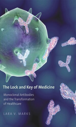 The Lock And Key Of Medicine Monoclonal Antibodies And The Transformation Of Healthcare Lara V Marks