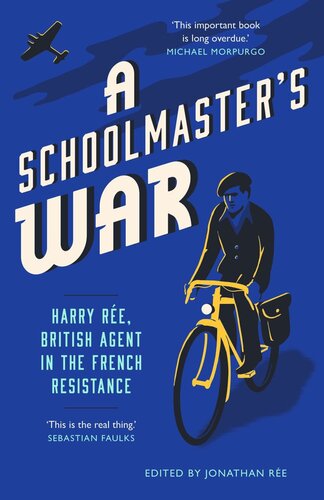 A Schoolmasters War Harry Ree British Agent In The French Resistance Jonathan Ree