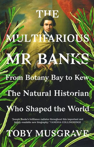 The Multifarious Mr Banks From Botany Bay To Kew The Natural Historian Who Shaped The World Toby Musgrave