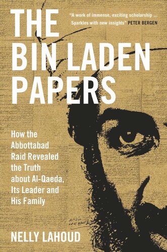The Bin Laden Papers How The Abbottabad Raid Revealed The Truth About Alqaeda Its Leader And His Family Nelly Lahoud