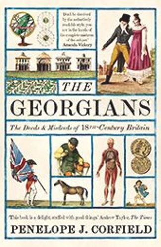 The Georgians The Deeds And Misdeeds Of 18thcentury Britain Penelope J Corfield