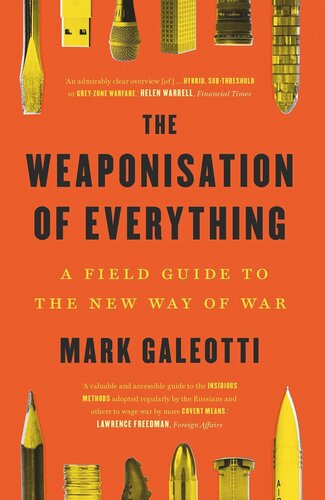 The Weaponisation Of Everything A Field Guide To The New Way Of War Mark Galeotti