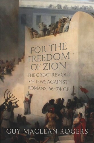 For The Freedom Of Zion The Great Revolt Of Jews Against Romans 6674 Ce Guy Maclean Rogers