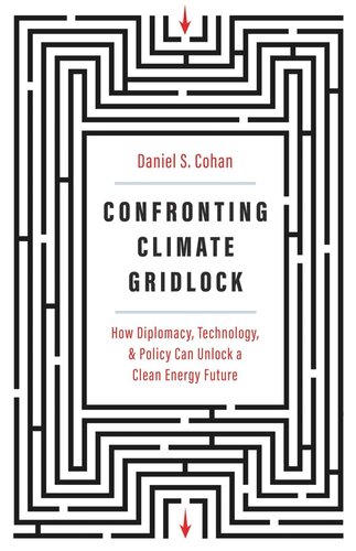 Confronting Climate Gridlock How Diplomacy Technology And Policy Can Unlock A Clean Energy Future Daniel S Cohan Michael E Webber