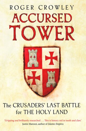 Accursed Tower The Crusaders Last Battle For The Holy Land Roger Crowley