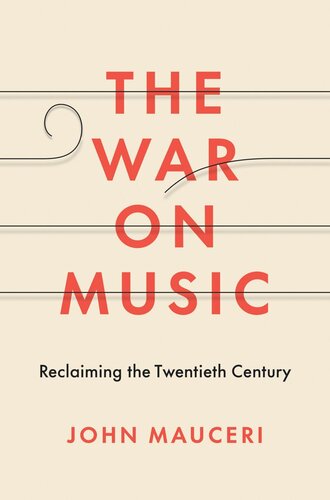 The War On Music Reclaiming The Twentieth Century John Mauceri
