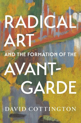 Radical Art And The Formation Of The Avantgarde David Cottington