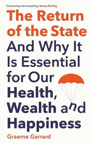 The Return Of The State And Why It Is Essential For Our Health Wealth And Happiness Graeme Garrard