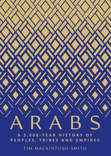 Arabs A 3000year History Of Peoples Tribes And Empires Tim Mackintoshsmith