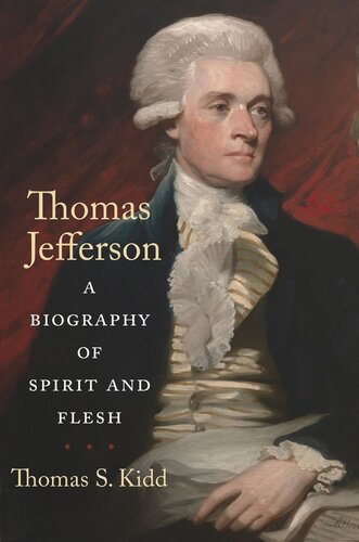 Thomas Jefferson A Biography Of Spirit And Flesh Thomas S Kidd