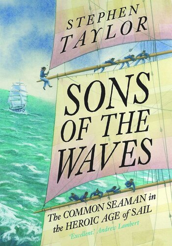 Sons Of The Waves The Common Seaman In The Heroic Age Of Sail Stephen Taylor