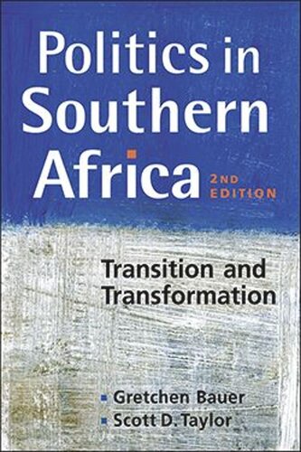 Politics In Southern Africa Transition And Transformation Gretchen Bauer Scott D Taylor