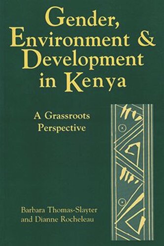 Gender Environment And Development In Kenya A Grassroots Perspective Barbara Thomasslayter Dianne Rocheleau