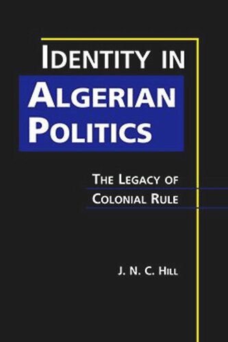 Identity In Algerian Politics The Legacy Of Colonial Rule Jnc Hill