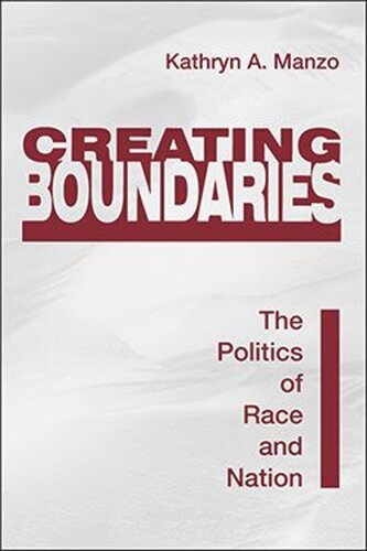 Creating Boundaries The Politics Of Race And Nation Kathryn A Manzo