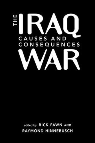 The Iraq War Causes And Consequences Rick Fawn Editor Raymon Hinnebusch Editor