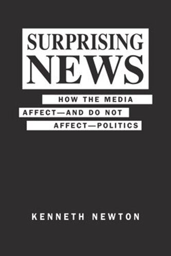 Surprising News How The Media Affectand Do Not Affectpolitics Kenneth Newton
