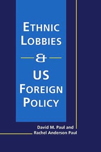 Ethnic Lobbies And Us Foreign Policy David M Paul Rachel Anderson Paul
