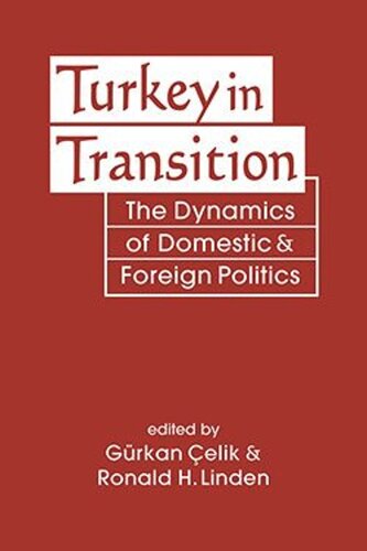 Turkey In Transition The Dynamics Of Domestic And Foreign Politics Grkan Elik Editor Ronald H Linden Editor