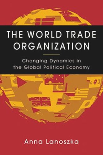 The World Trade Organization Changing Dynamics In The Global Political Economy Anna Lanoszka