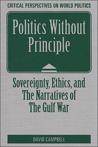 Politics Without Principle Sovereignty Ethics And The Narratives Of The Gulf War David Campbell