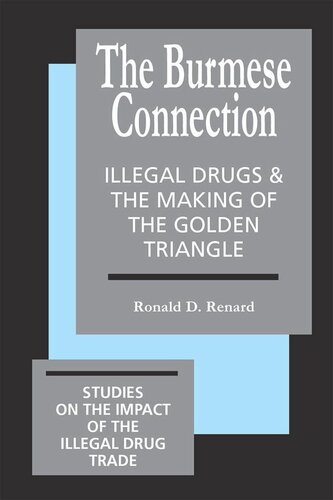 The Burmese Connection Illegal Drugs And The Making Of The Golden Triangle Ronald Renard