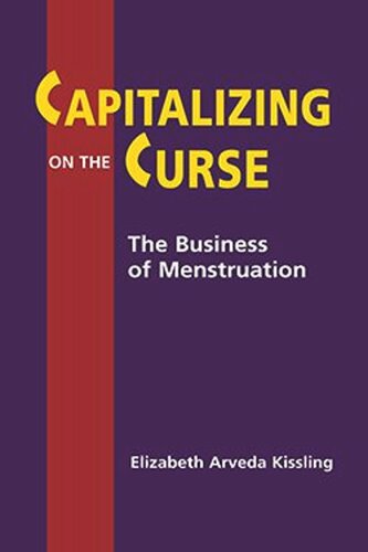 Capitalizing On The Curse The Business Of Menstruation Elizabeth Arveda Kissling