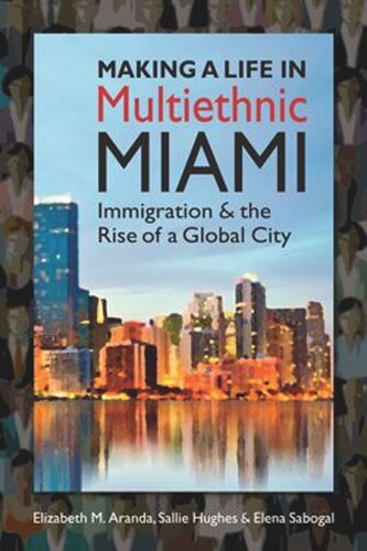 Making A Life In Multiethnic Miami Immigration And The Rise Of A Global City Elizabeth M Aranda Sallie Hughes Elena Saboga