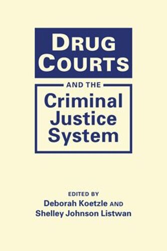 Drug Courts And The Criminal Justice System Deborah Koetzle Editor Shelley Johnson Listwan Editor