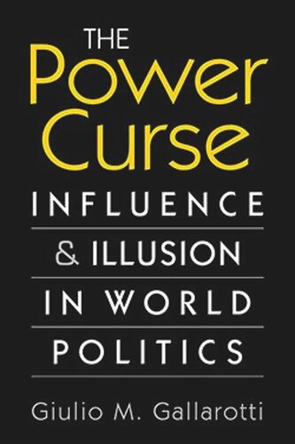 The Power Curse Influence And Illusion In World Politics Giulio M Gallarotti
