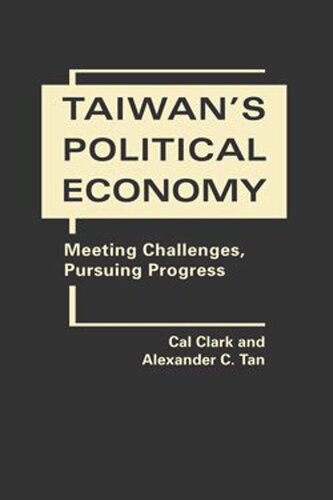 Taiwans Political Economy Meeting Challenges Pursuing Progress Cal Clark Alexander C Tan